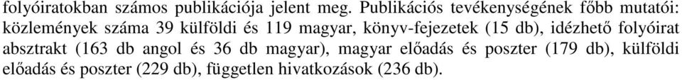 magyar, könyv-fejezetek (15 db), idézhető folyóirat absztrakt (163 db angol és 36