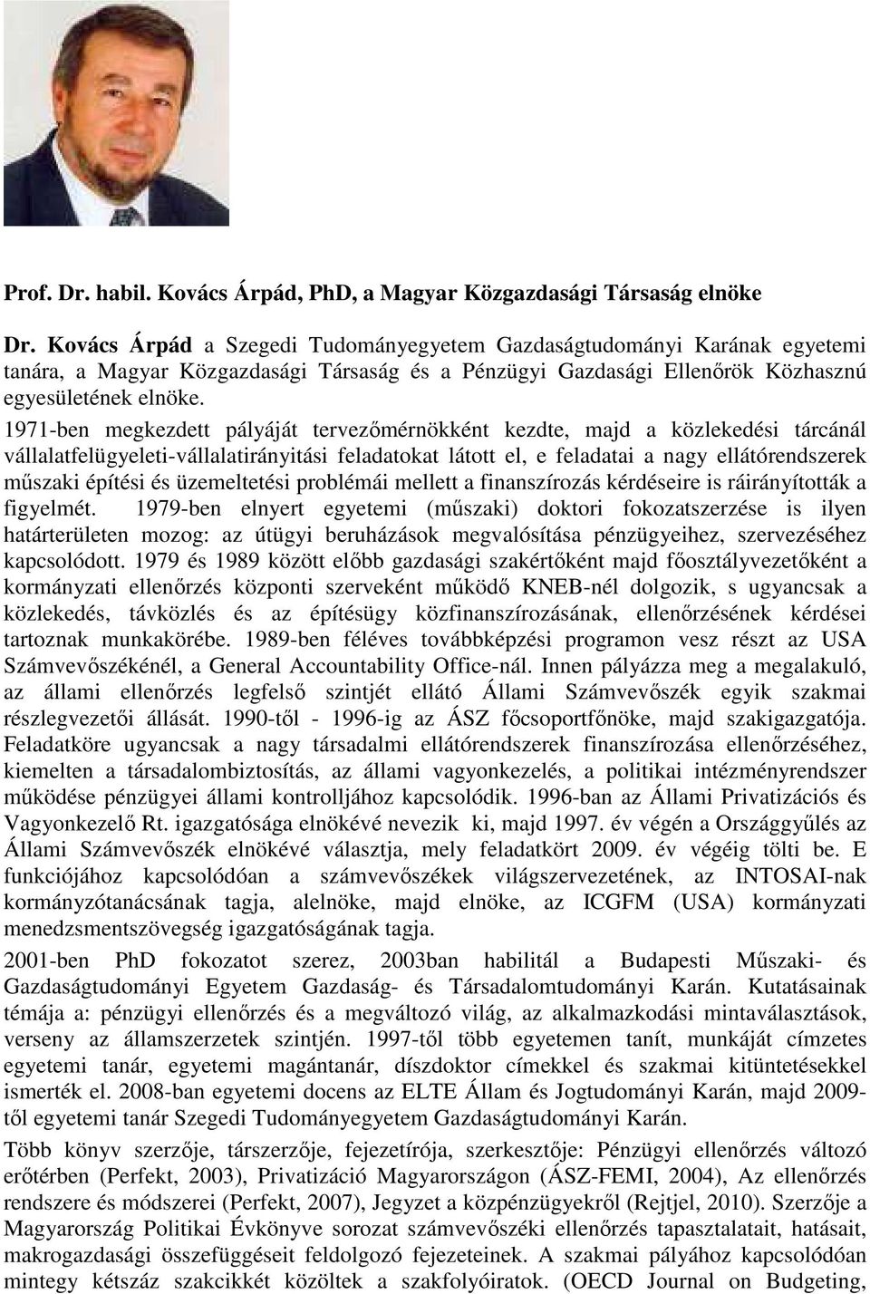 1971-ben megkezdett pályáját tervezőmérnökként kezdte, majd a közlekedési tárcánál vállalatfelügyeleti-vállalatirányitási feladatokat látott el, e feladatai a nagy ellátórendszerek műszaki építési és