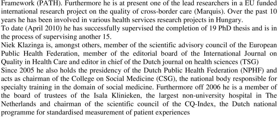 To date (April 2010) he has successfully supervised the completion of 19 PhD thesis and is in the process of supervising another 15.