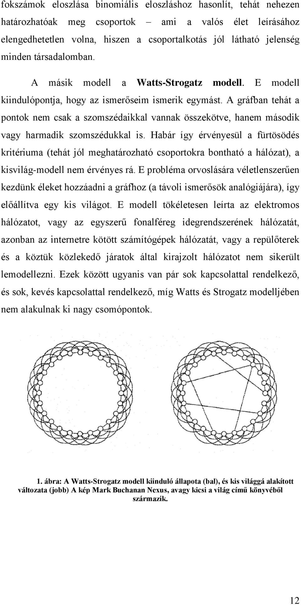 A gráfban tehát a pontok nem csak a szomszédaikkal vannak összekötve, hanem második vagy harmadik szomszédukkal is.