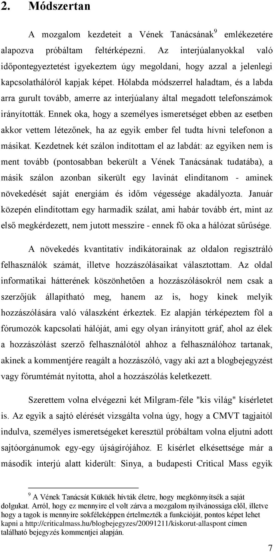 Hólabda módszerrel haladtam, és a labda arra gurult tovább, amerre az interjúalany által megadott telefonszámok irányították.