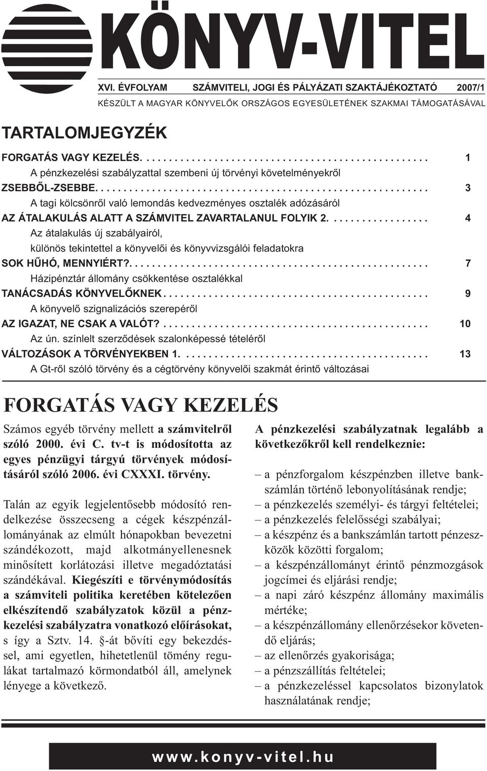 .......................................................... 3 A tagi kölcsönről való lemondás kedvezményes osztalék adózásáról AZ ÁTALAKULÁS ALATT A SZÁMVITEL ZAVARTALANUL FOLYIK 2.