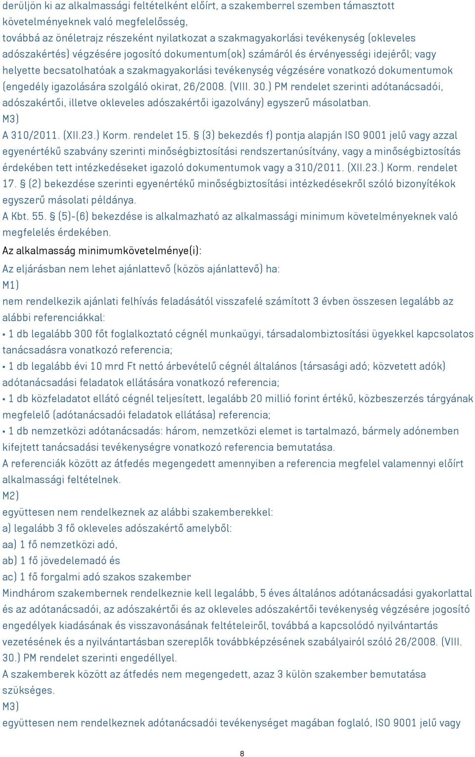 igazolására szolgáló okirat, 26/2008. (VIII. 30.) PM rendelet szerinti adótanácsadói, adószakértői, illetve okleveles adószakértői igazolvány) egyszerű másolatban. M3) A 310/2011. (XII.23.) Korm.