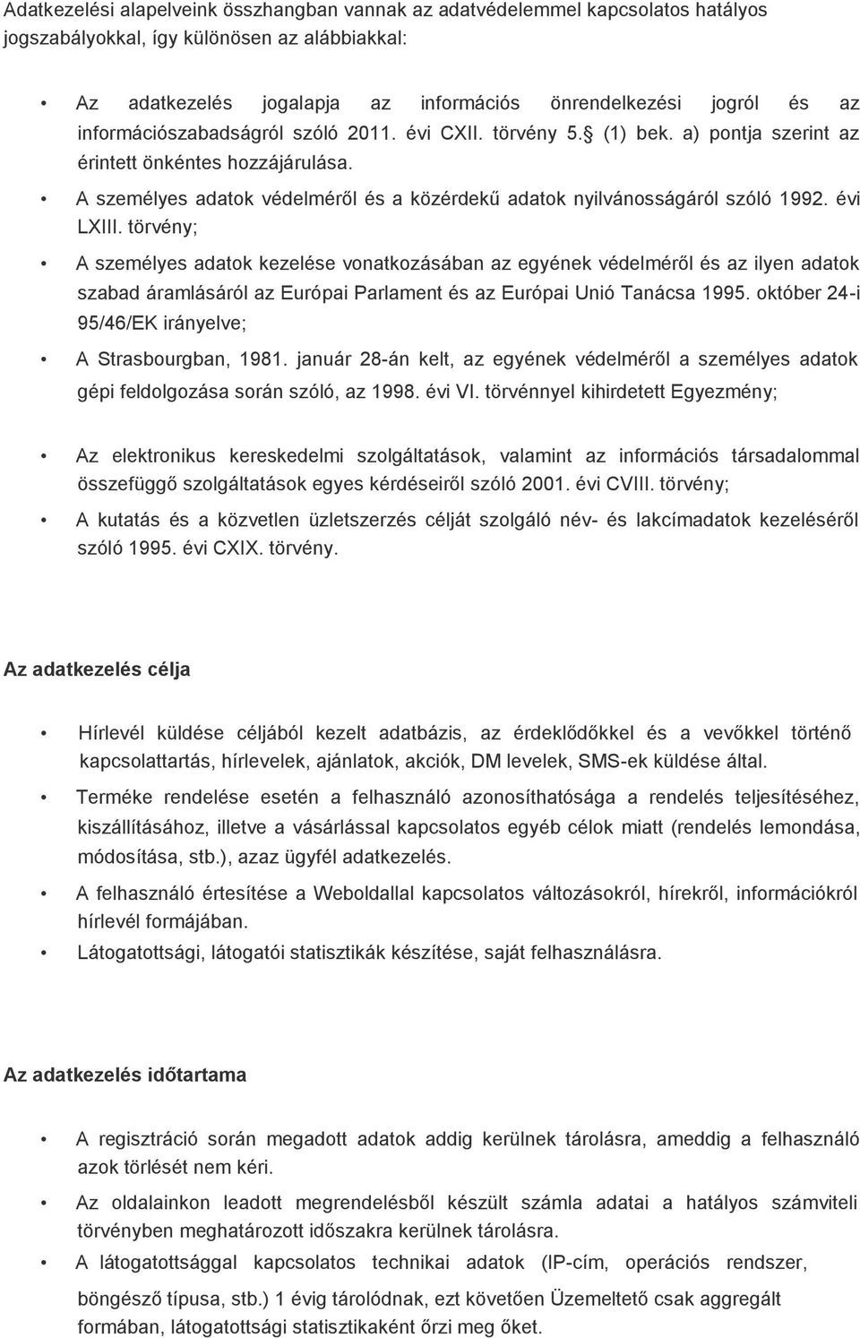 évi LXIII. törvény; A személyes adatok kezelése vonatkozásában az egyének védelméről és az ilyen adatok szabad áramlásáról az Európai Parlament és az Európai Unió Tanácsa 1995.