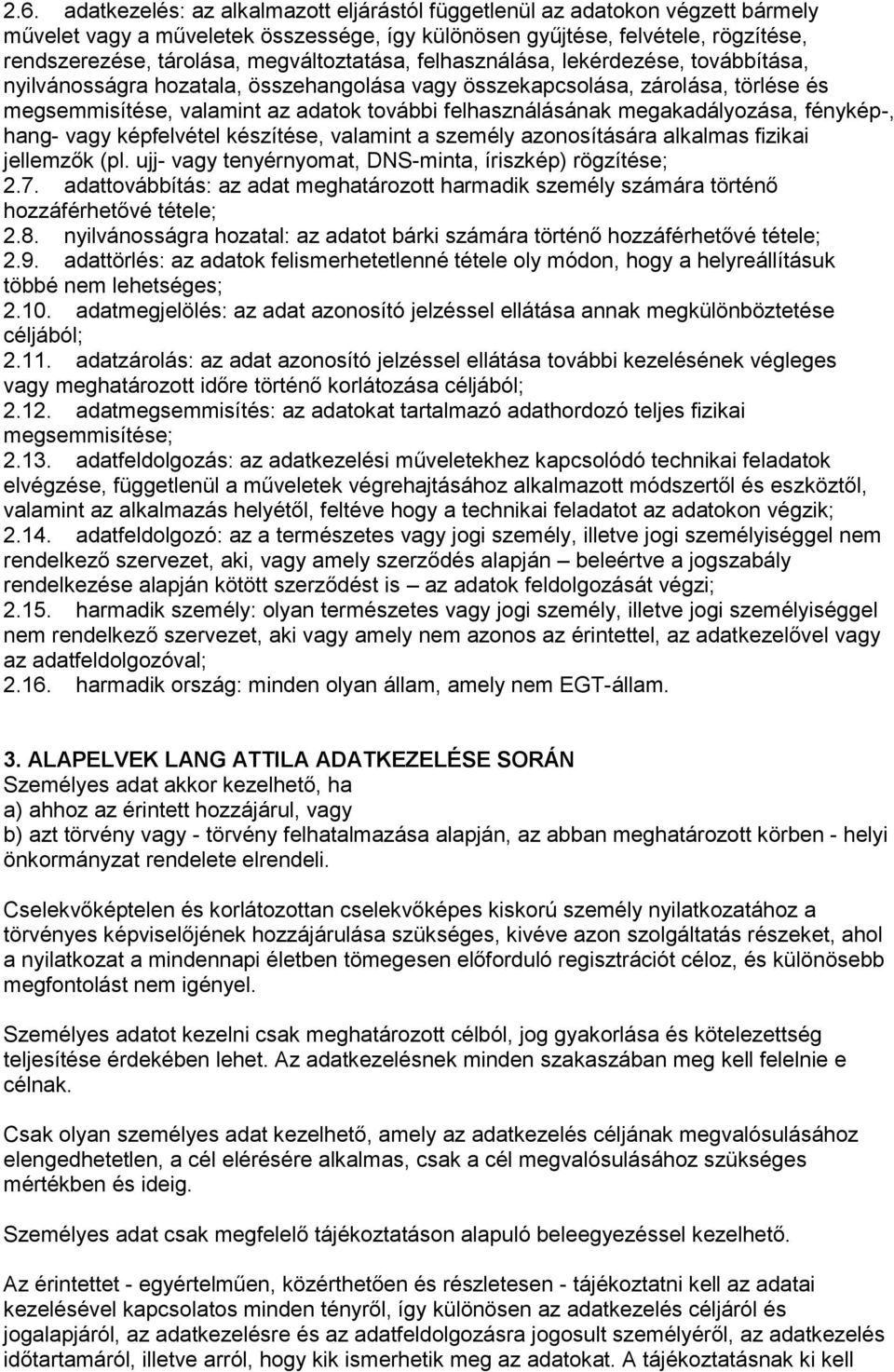 felhasználásának megakadályozása, fénykép-, hang- vagy képfelvétel készítése, valamint a személy azonosítására alkalmas fizikai jellemzők (pl.