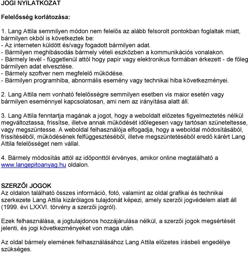 - Bármilyen meghibásodás bármely vételi eszközben a kommunikációs vonalakon. - Bármely levél - függetlenül attól hogy papír vagy elektronikus formában érkezett - de főleg bármilyen adat elvesztése.