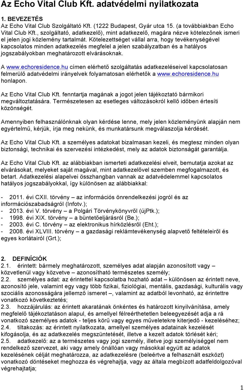 Kötelezettséget vállal arra, hogy tevékenységével kapcsolatos minden adatkezelés megfelel a jelen szabályzatban és a hatályos jogszabályokban meghatározott elvárásoknak. A www.echoresidence.