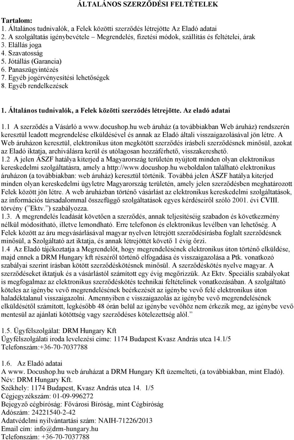 Egyéb jogérvényesítési lehetőségek 8. Egyéb rendelkezések 1. Általános tudnivalók, a Felek közötti szerződés létrejötte. Az eladó adatai 1.1 A szerződés a Vásárló a www.docushop.