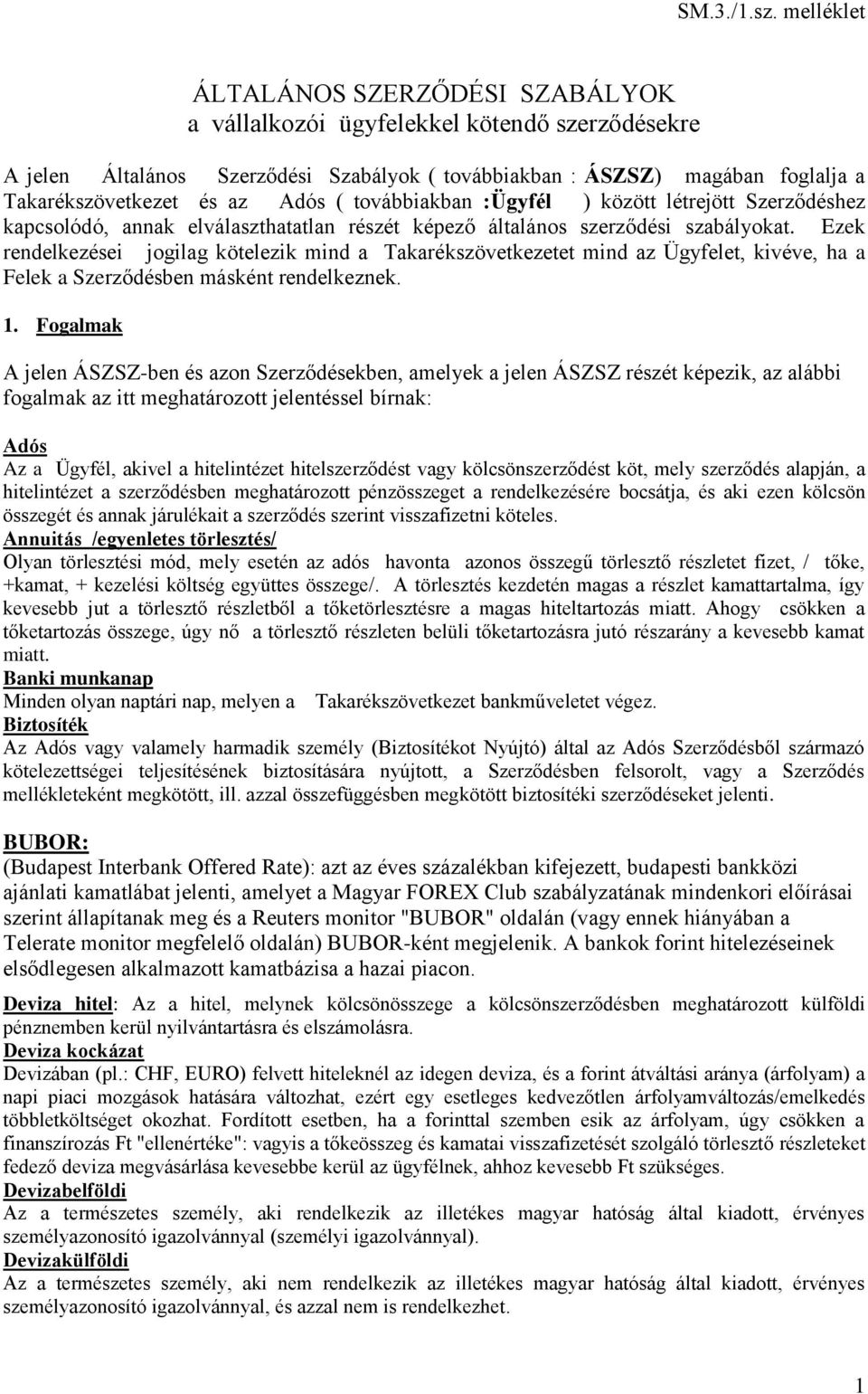 Adós ( továbbiakban :Ügyfél ) között létrejött Szerződéshez kapcsolódó, annak elválaszthatatlan részét képező általános szerződési szabályokat.