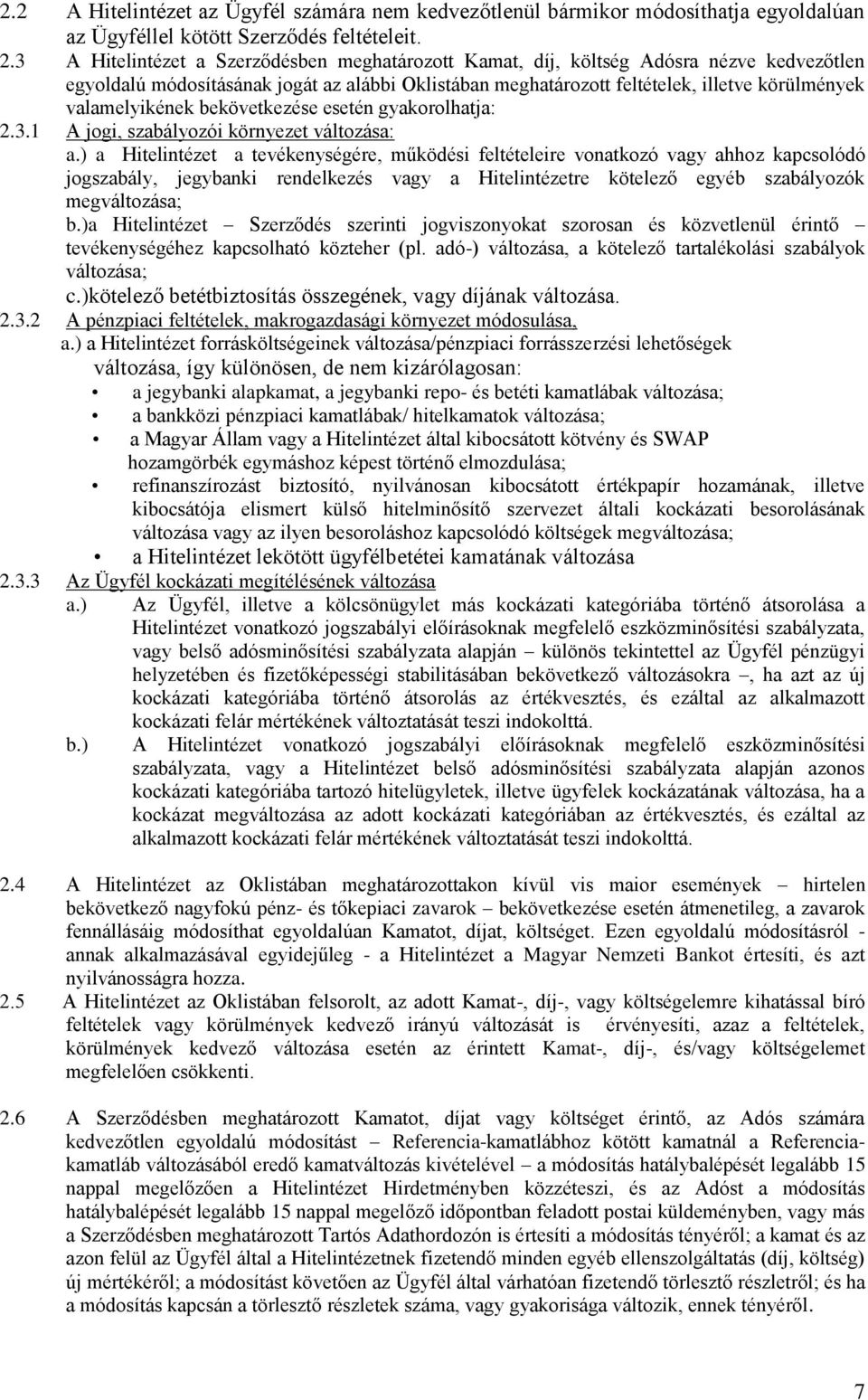 valamelyikének bekövetkezése esetén gyakorolhatja: 2.3.1 A jogi, szabályozói környezet változása: a.