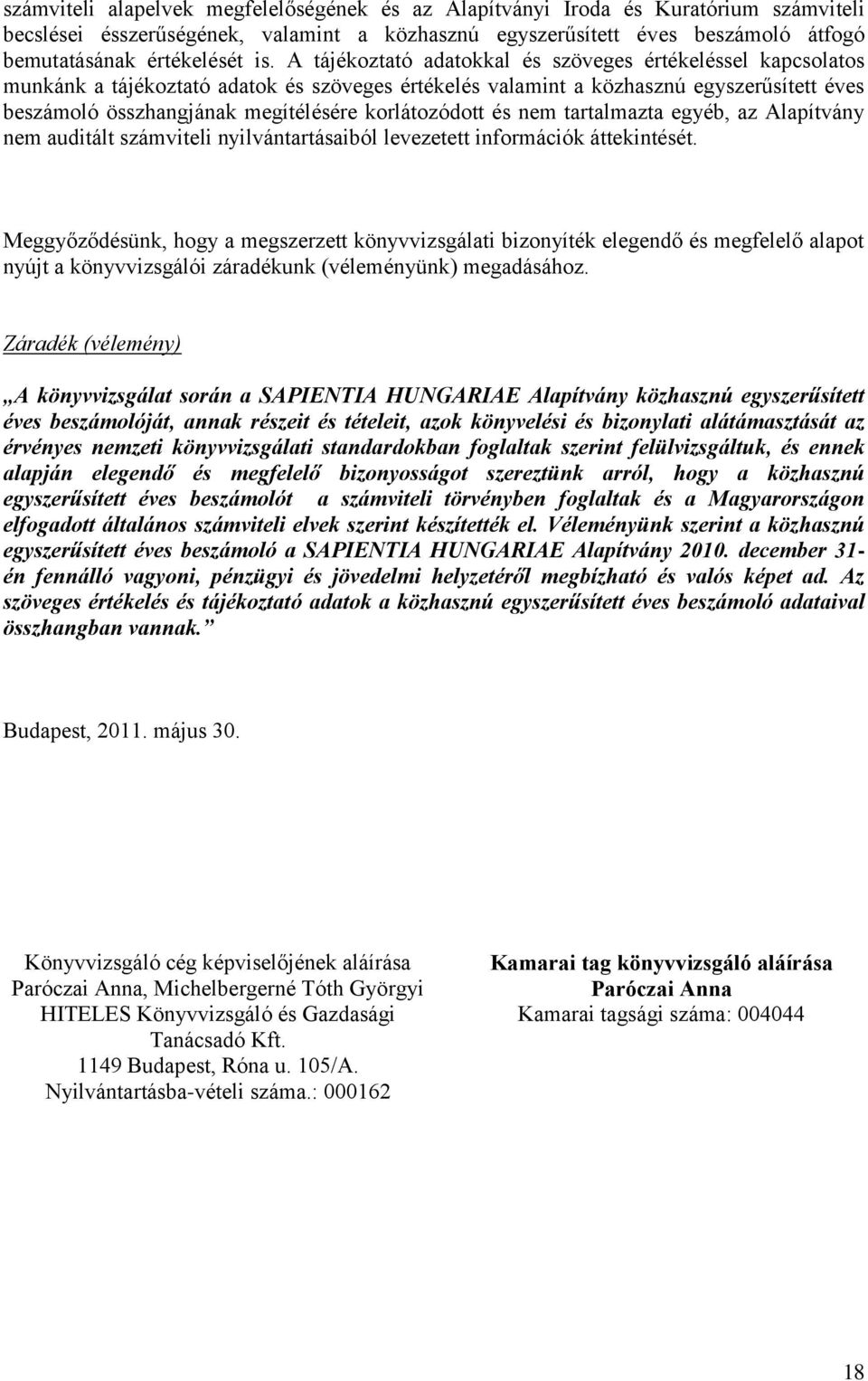 korlátozódott és nem tartalmazta egyéb, az Alapítvány nem auditált számviteli nyilvántartásaiból levezetett információk áttekintését.