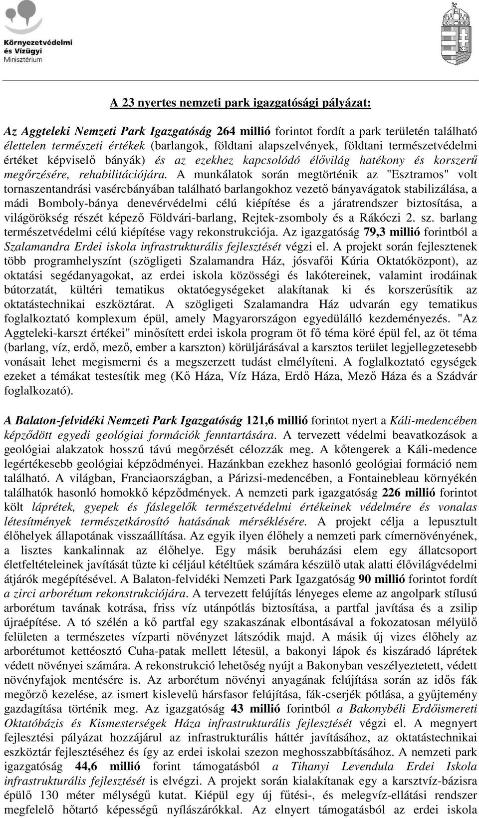 A munkálatok során megtörténik az "Esztramos" volt tornaszentandrási vasércbányában található barlangokhoz vezetı bányavágatok stabilizálása, a mádi Bomboly-bánya denevérvédelmi célú kiépítése és a