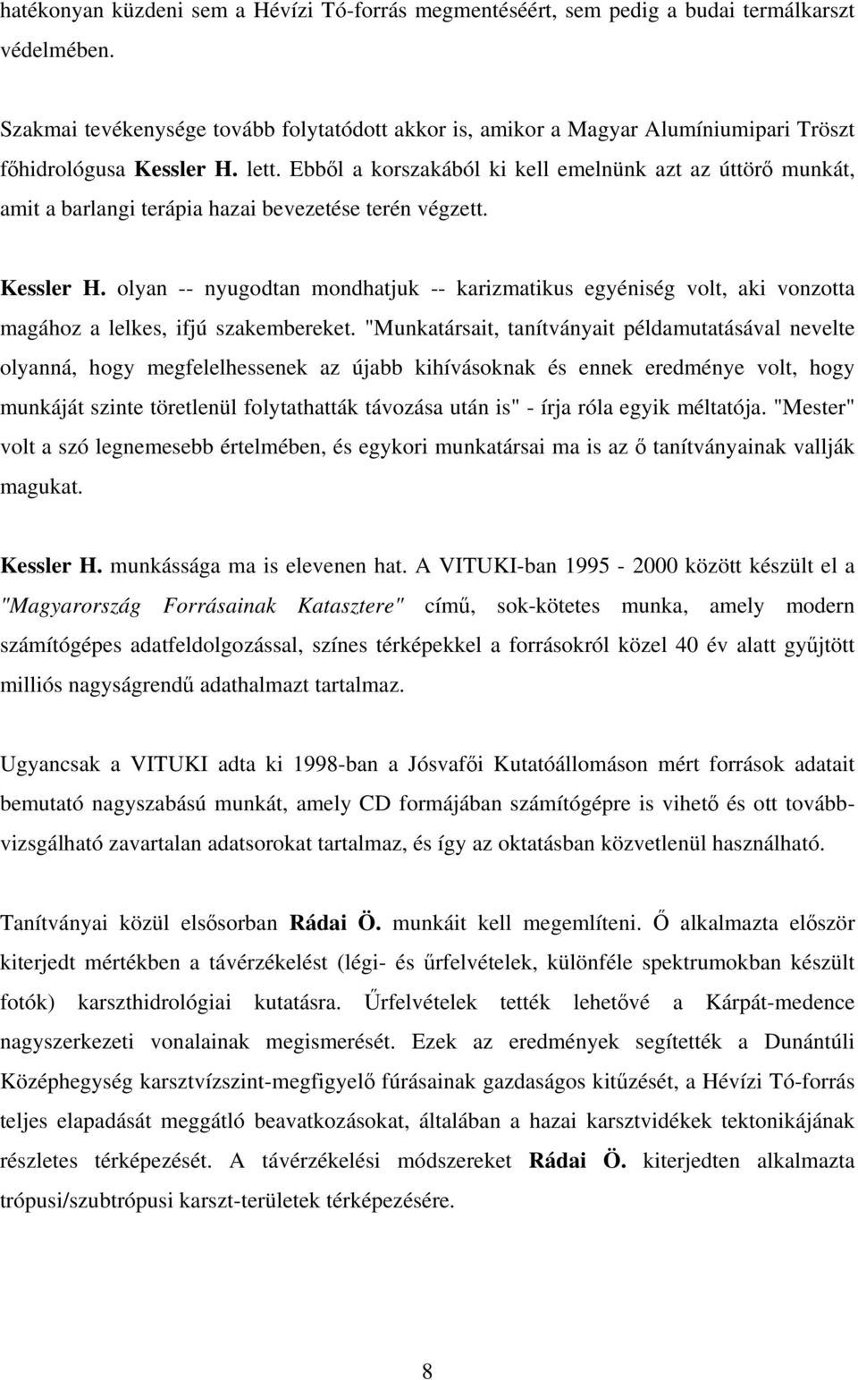 Ebből a korszakából ki kell emelnünk azt az úttörő munkát, amit a barlangi terápia hazai bevezetése terén végzett. Kessler H.