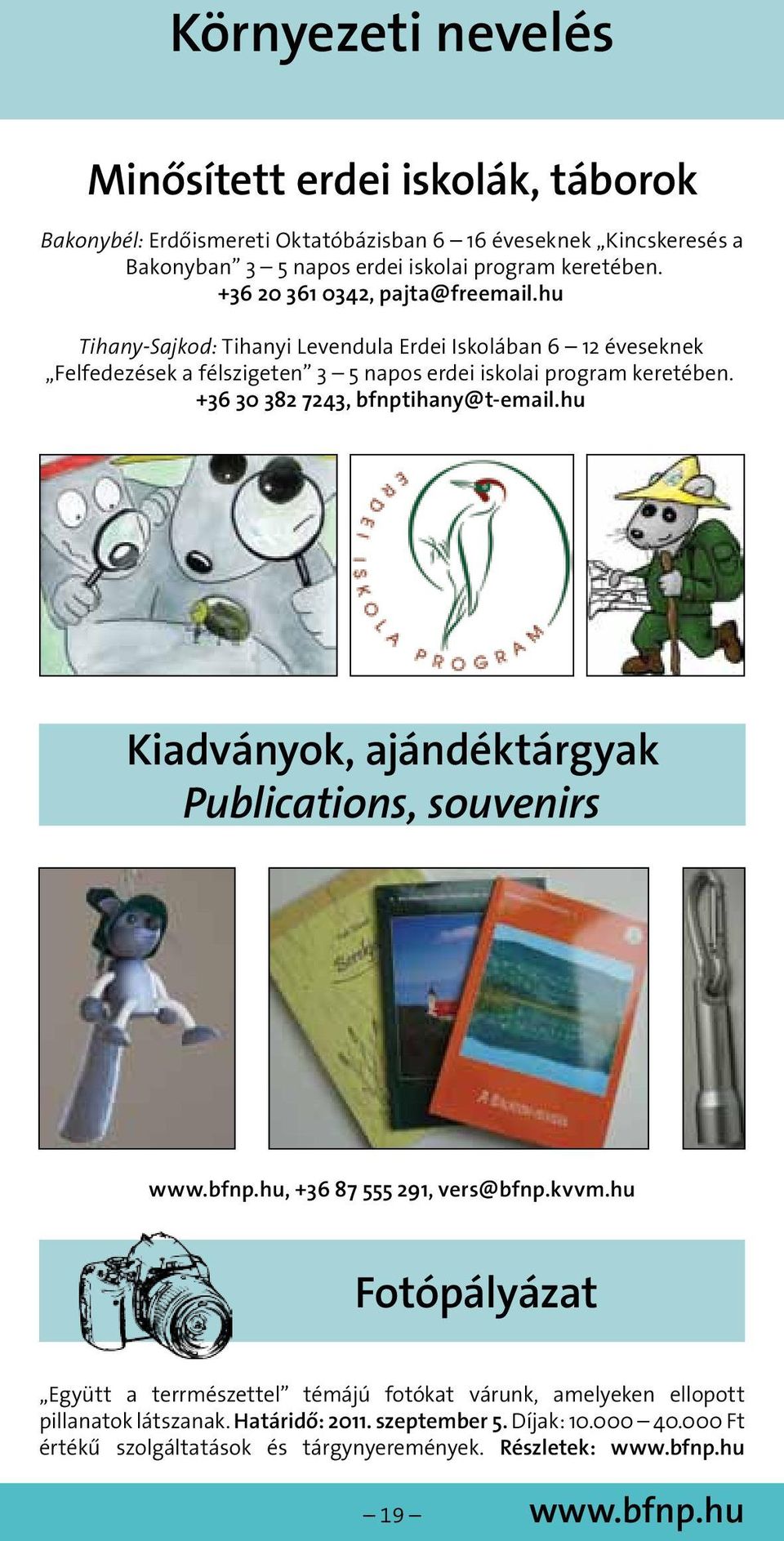 +36 30 382 7243, bfnptihany@t-email.hu Kiadványok, ajándéktárgyak Publications, souvenirs www.bfnp.hu, +36 87 555 291, vers@bfnp.kvvm.