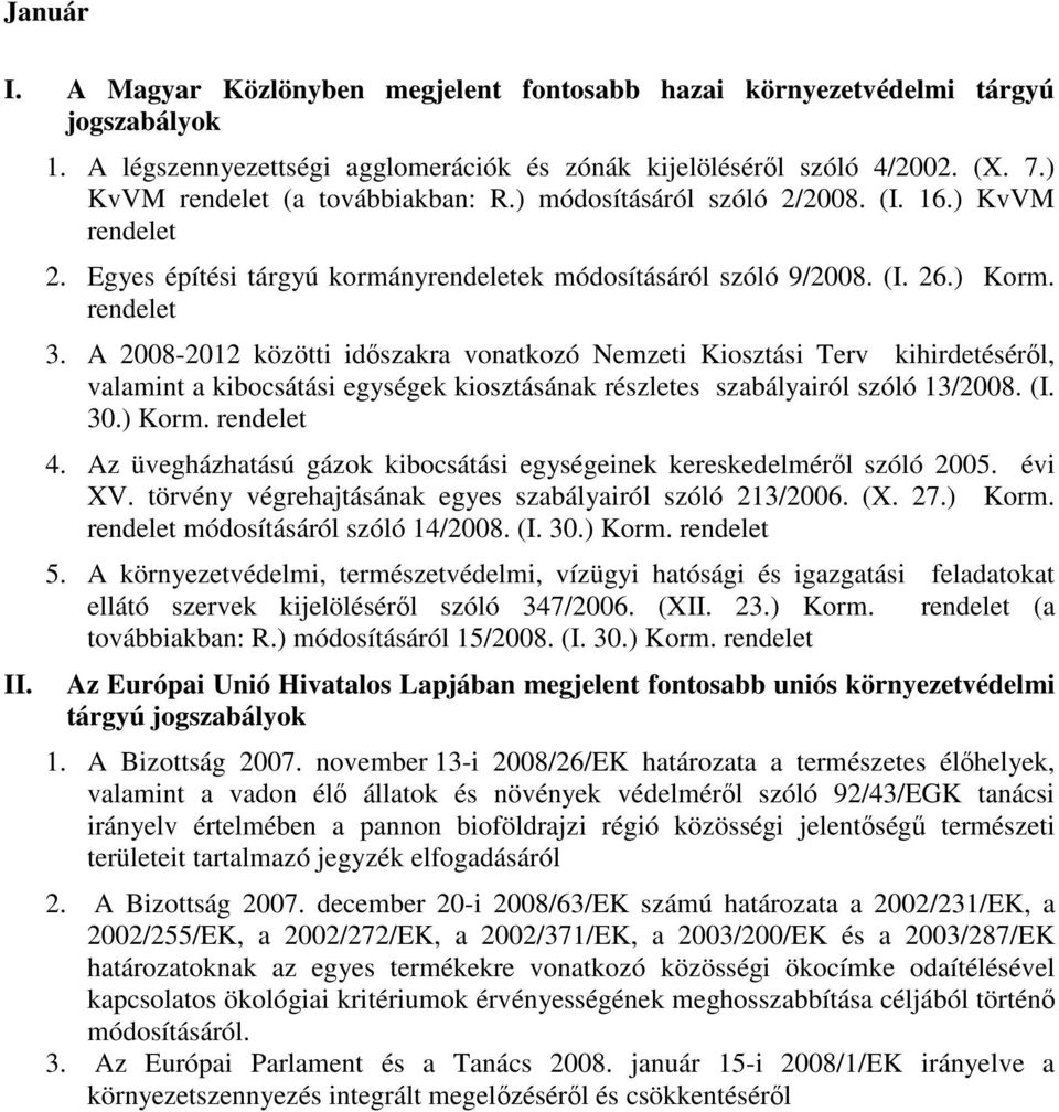 A 2008-2012 közötti idıszakra vonatkozó Nemzeti Kiosztási Terv kihirdetésérıl, valamint a kibocsátási egységek kiosztásának részletes szabályairól szóló 13/2008. (I. 30.) Korm. rendelet 4.