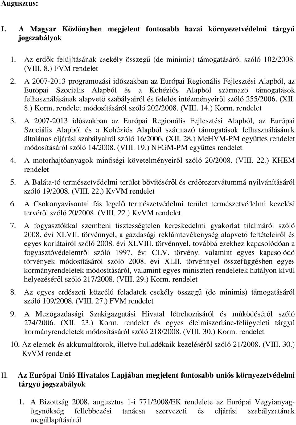 felelıs intézményeirıl szóló 255/2006. (XII. 8.) Korm. rendelet módosításáról szóló 202/2008. (VIII. 14.) Korm. rendelet 3.