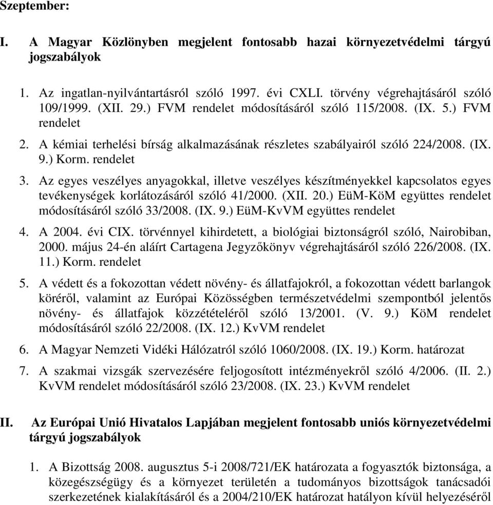 Az egyes veszélyes anyagokkal, illetve veszélyes készítményekkel kapcsolatos egyes tevékenységek korlátozásáról szóló 41/2000. (XII. 20.) EüM-KöM együttes rendelet módosításáról szóló 33/2008. (IX. 9.