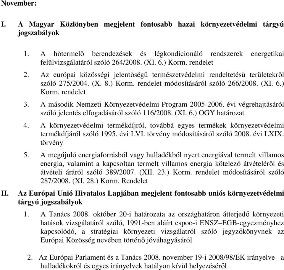 A második Nemzeti Környezetvédelmi Program 2005-2006. évi végrehajtásáról szóló jelentés elfogadásáról szóló 116/2008. (XI. 6.) OGY határozat 4.