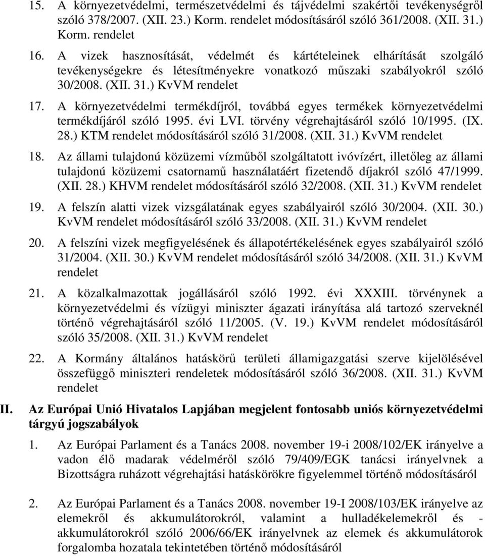 A környezetvédelmi termékdíjról, továbbá egyes termékek környezetvédelmi termékdíjáról szóló 1995. évi LVI. törvény végrehajtásáról szóló 10/1995. (IX. 28.) KTM rendelet módosításáról szóló 31/2008.