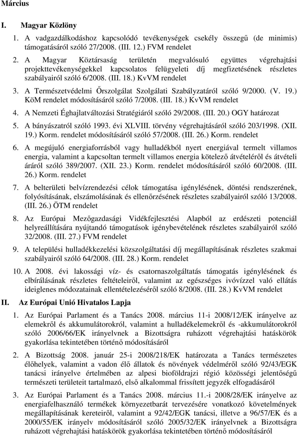 A Természetvédelmi İrszolgálat Szolgálati Szabályzatáról szóló 9/2000. (V. 19.) KöM rendelet módosításáról szóló 7/2008. (III. 18.) KvVM rendelet 4.