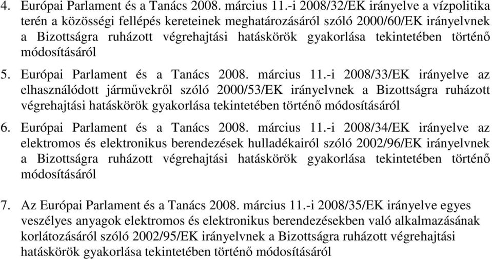 történı módosításáról 5. Európai Parlament és a Tanács 2008. március 11.