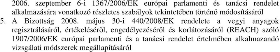 május 30-i 440/2008/EK rendelete a vegyi anyagok regisztrálásáról, értékelésérıl, engedélyezésérıl és