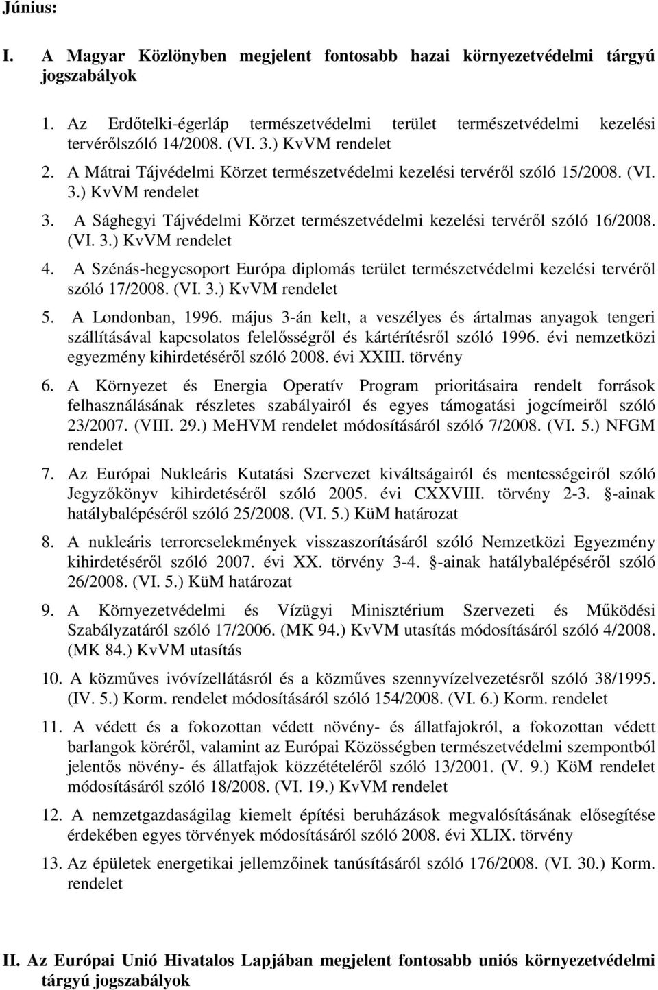 A Szénás-hegycsoport Európa diplomás terület természetvédelmi kezelési tervérıl szóló 17/2008. (VI. 3.) KvVM rendelet 5. A Londonban, 1996.