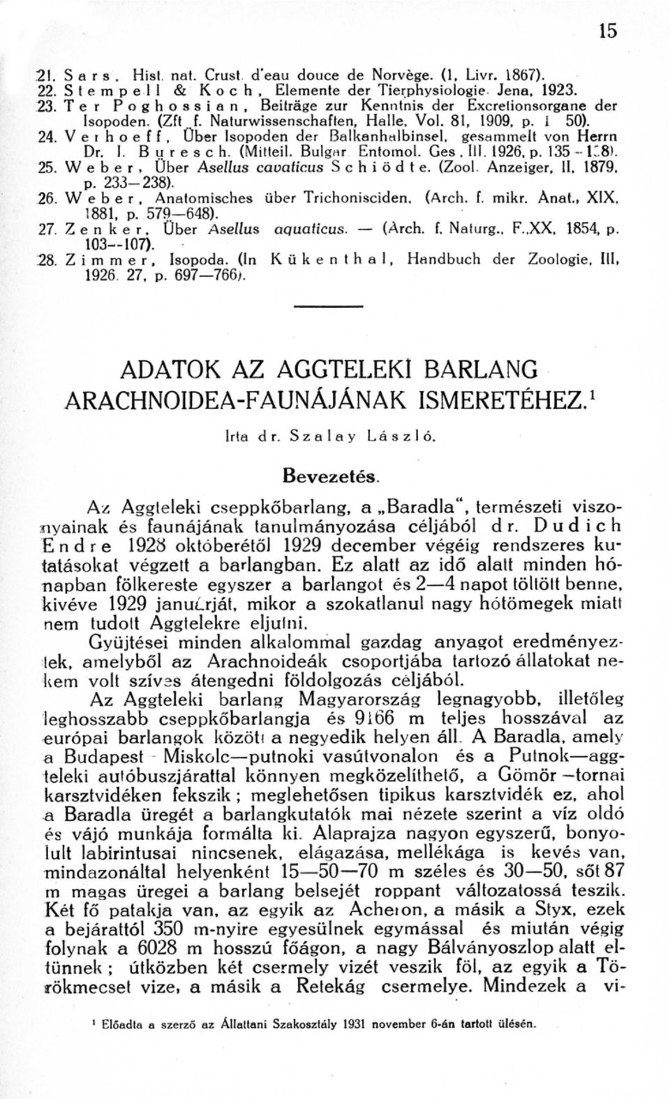 V e r h o e f f, Uber lsopoden der Balkenhalbinsel, gesaminelt von Herr n Dr. I. B u r e s c h. (Mitteil. Bulgrir Entomol. Ges, Ill. 1926, p. 135 -- 18). 25.