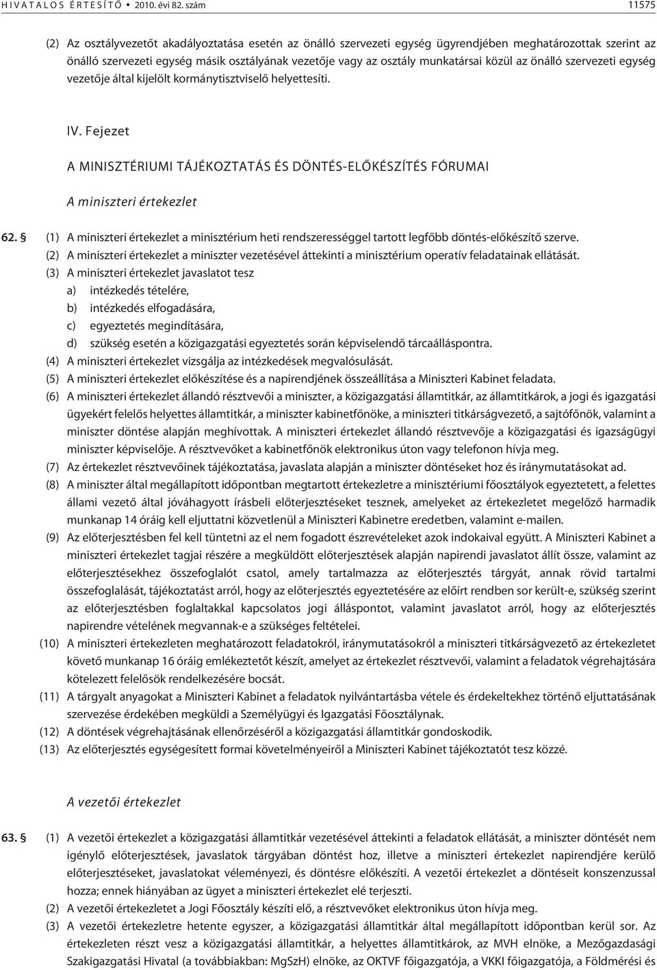 munkatársai közül az önálló szervezeti egység vezetõje által kijelölt kormánytisztviselõ helyettesíti. IV.