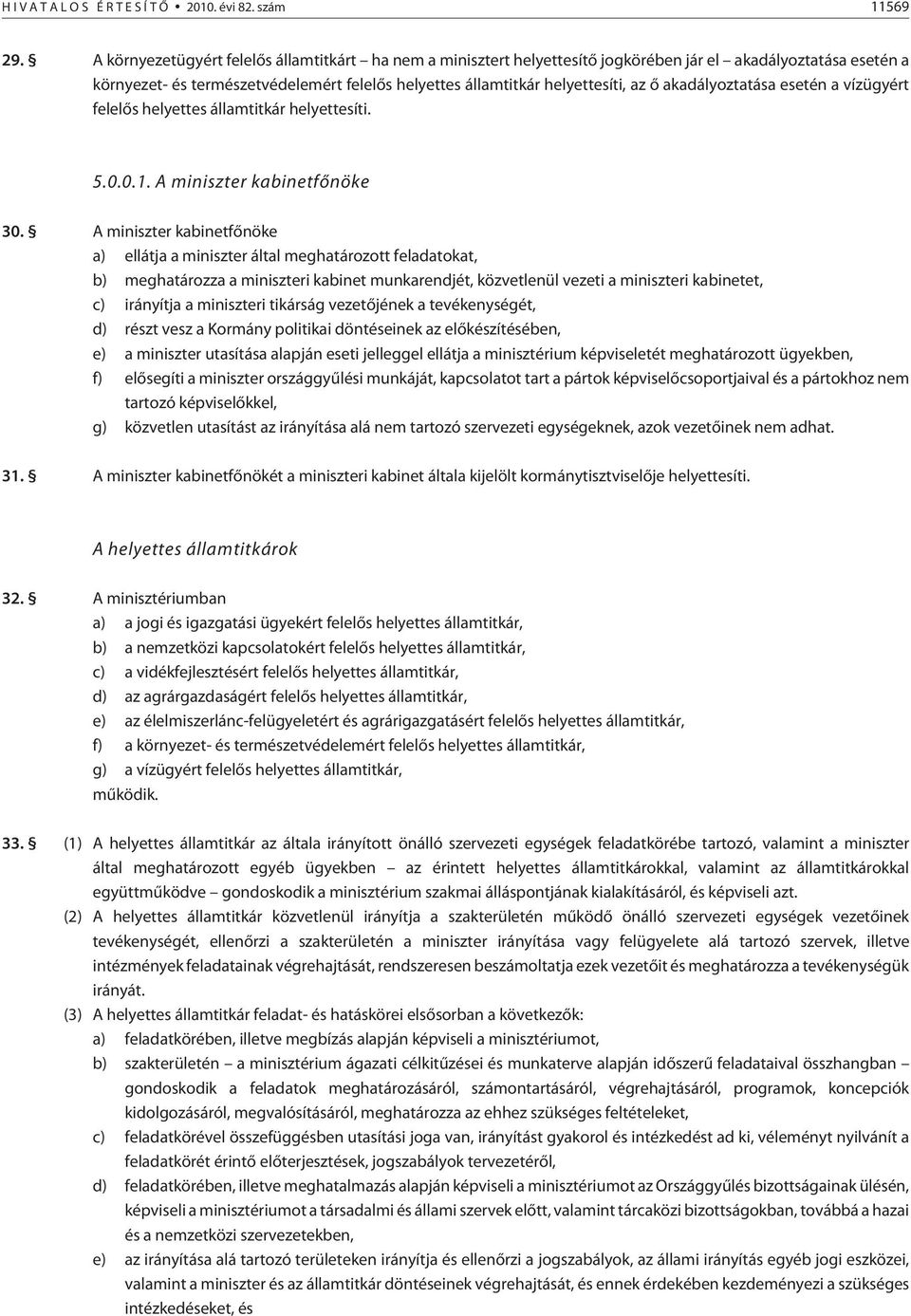 akadályoztatása esetén a vízügyért felelõs helyettes államtitkár helyettesíti. 5.0.0.1. A miniszter kabinetfõnöke 30.