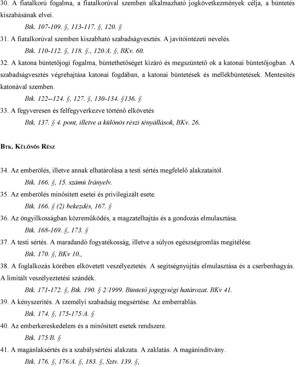 A katona büntetőjogi fogalma, büntethetőséget kizáró és megszüntető ok a katonai büntetőjogban. A szabadságvesztés végrehajtása katonai fogdában, a katonai büntetések és mellékbüntetések.