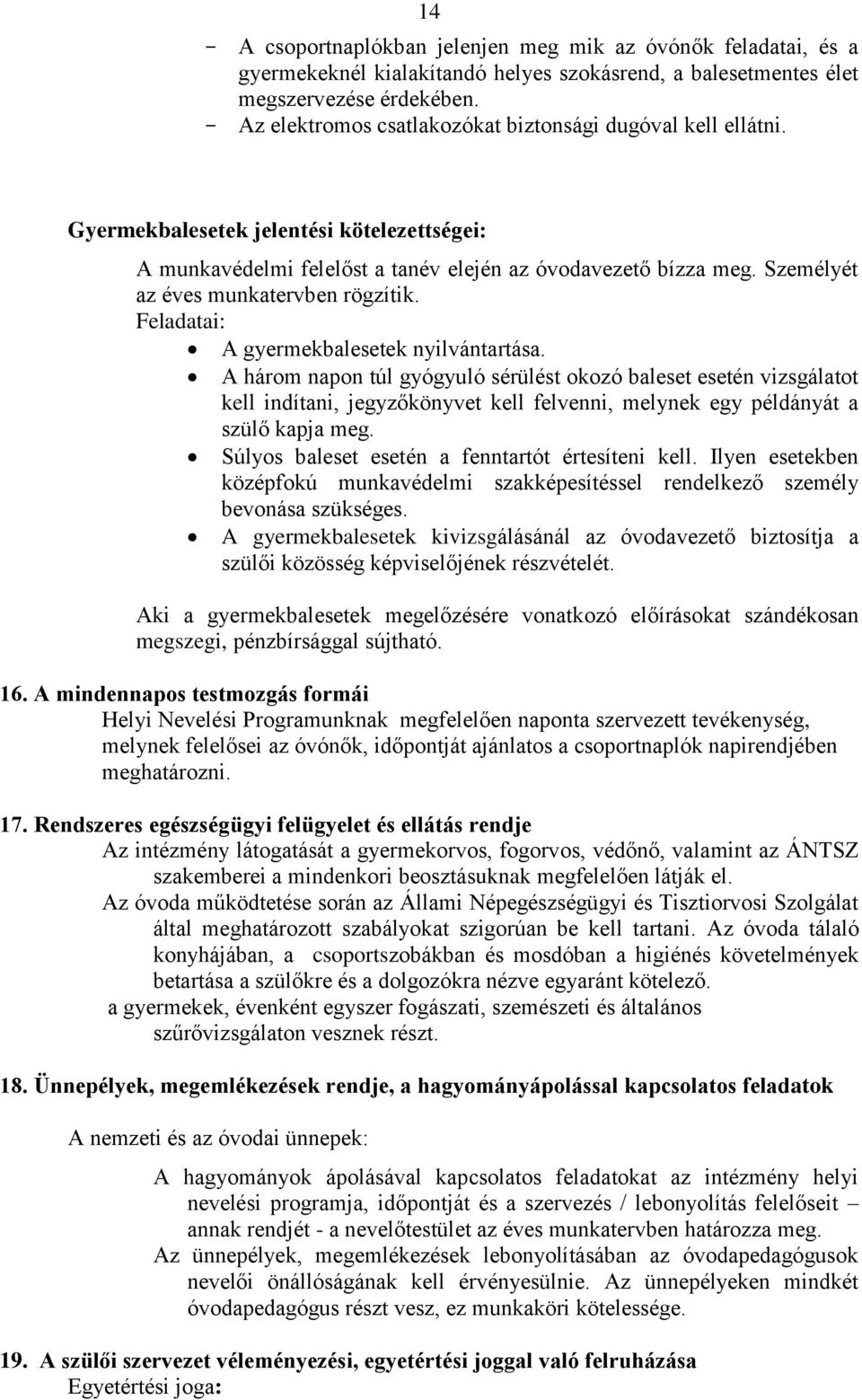 Személyét az éves munkatervben rögzítik. Feladatai: A gyermekbalesetek nyilvántartása.