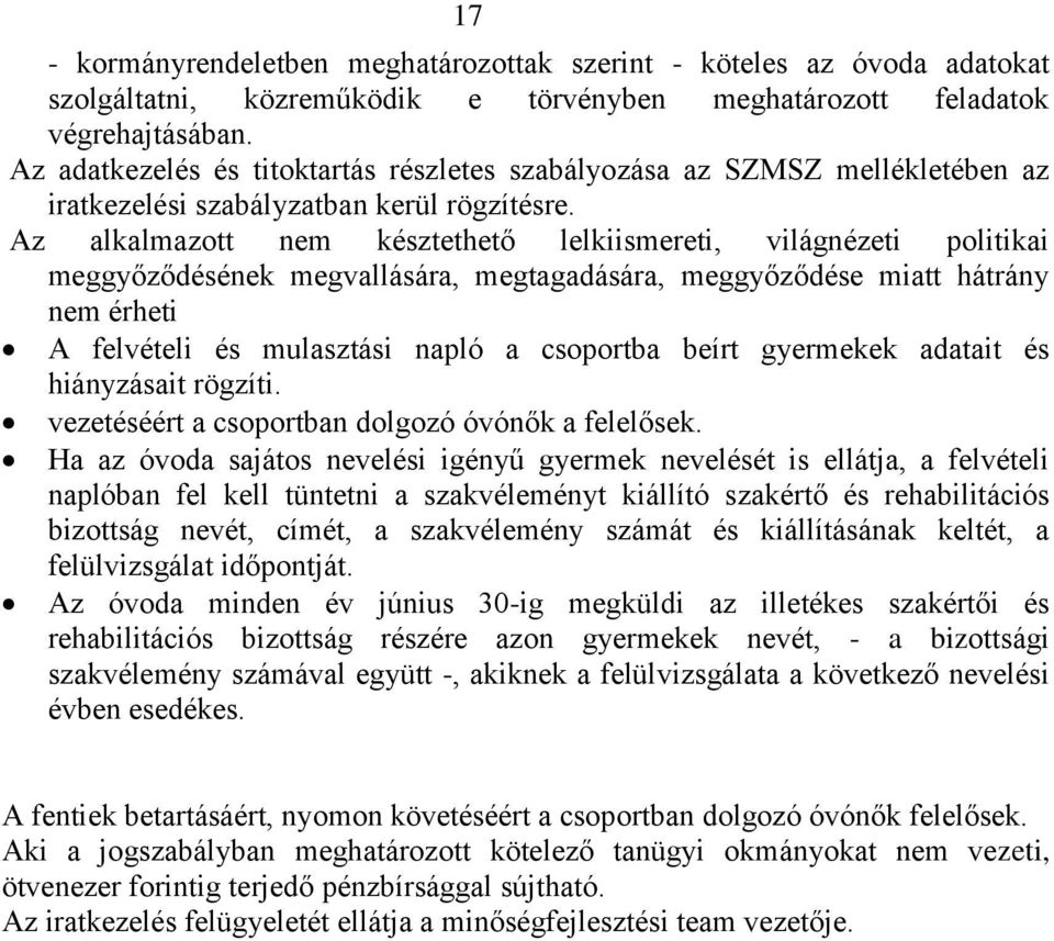 Az alkalmazott nem késztethető lelkiismereti, világnézeti politikai meggyőződésének megvallására, megtagadására, meggyőződése miatt hátrány nem érheti A felvételi és mulasztási napló a csoportba