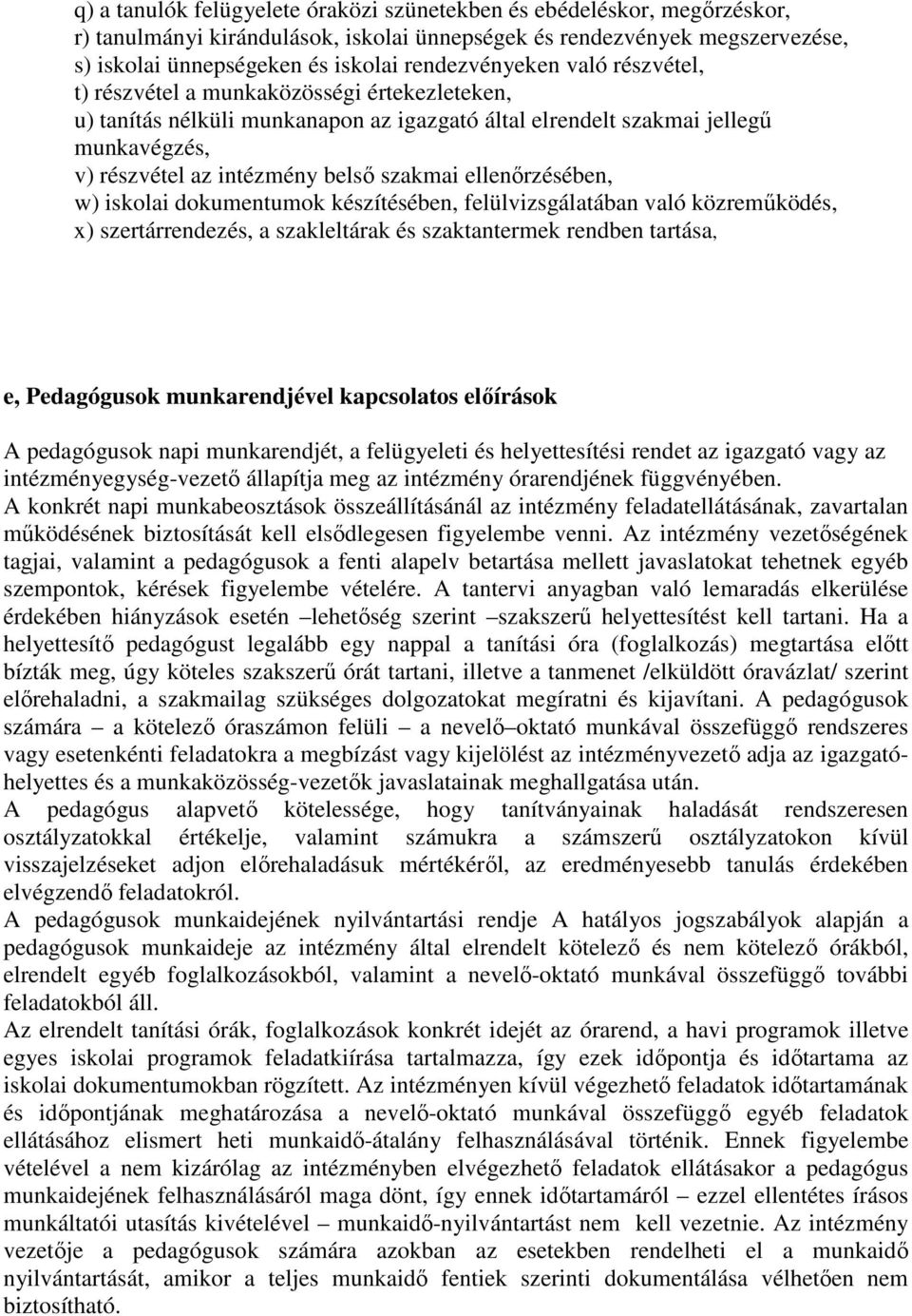 szakmai ellenőrzésében, w) iskolai dokumentumok készítésében, felülvizsgálatában való közreműködés, x) szertárrendezés, a szakleltárak és szaktantermek rendben tartása, e, Pedagógusok munkarendjével