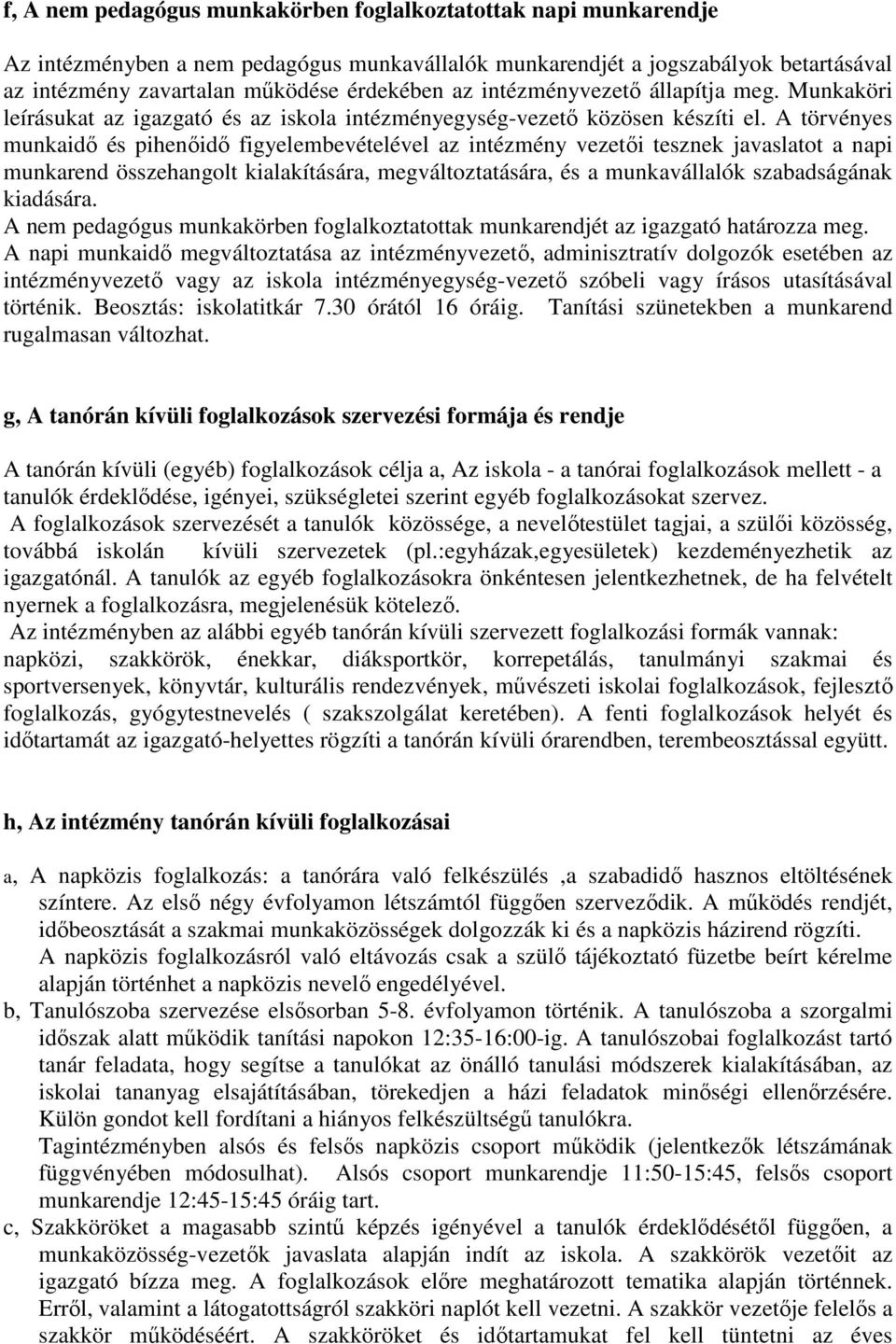 A törvényes munkaidő és pihenőidő figyelembevételével az intézmény vezetői tesznek javaslatot a napi munkarend összehangolt kialakítására, megváltoztatására, és a munkavállalók szabadságának