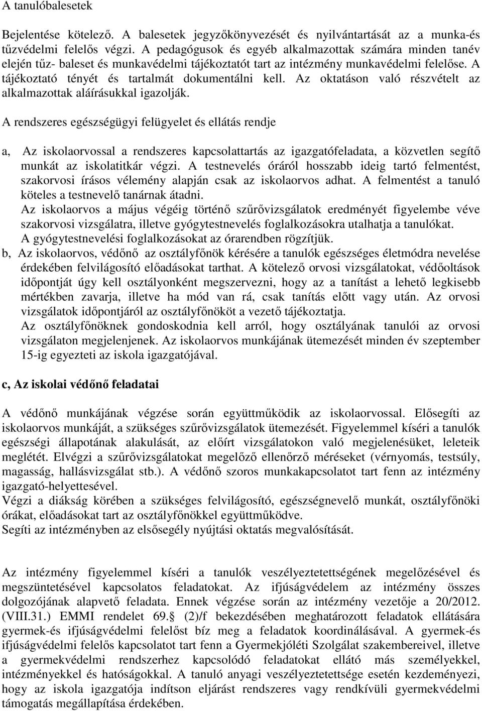 Az oktatáson való részvételt az alkalmazottak aláírásukkal igazolják.