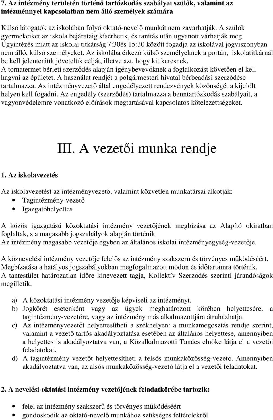 Ügyintézés miatt az iskolai titkárság 7:30és 15:30 között fogadja az iskolával jogviszonyban nem álló, külső személyeket.