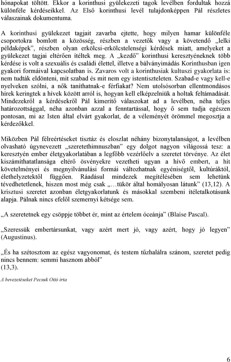 erkölcsi-erkölcstelenségi kérdések miatt, amelyeket a gyülekezet tagjai eltérően ítéltek meg.
