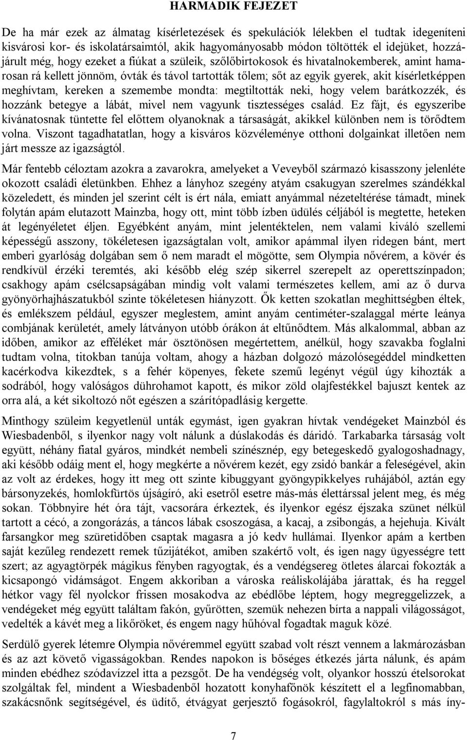 meghívtam, kereken a szemembe mondta: megtiltották neki, hogy velem barátkozzék, és hozzánk betegye a lábát, mivel nem vagyunk tisztességes család.