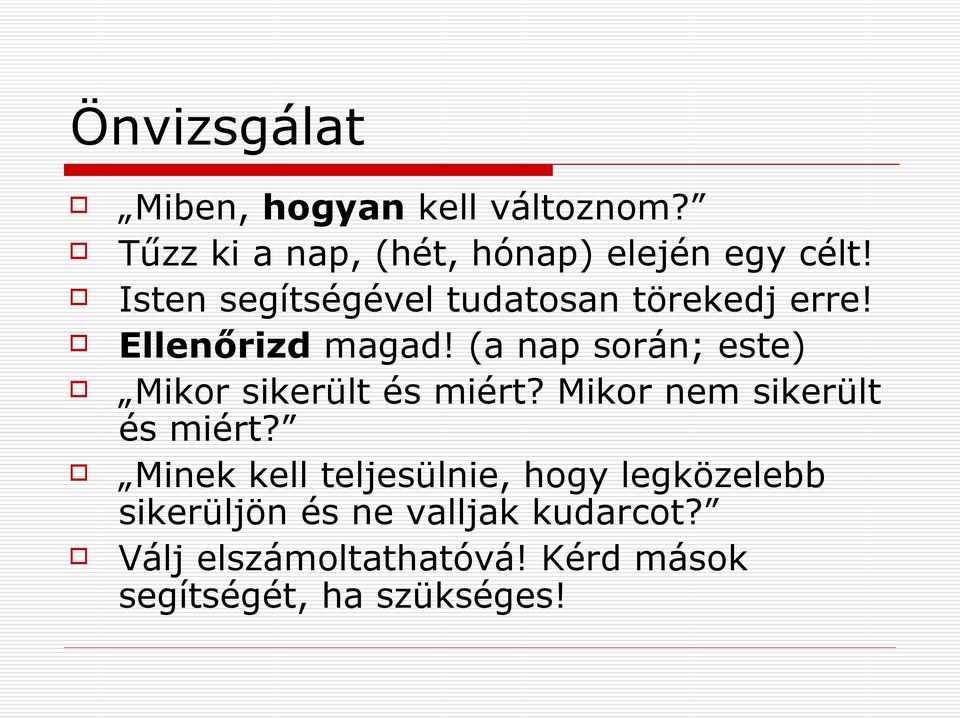 (a nap során; este) Mikor sikerült és miért? Mikor nem sikerült és miért?