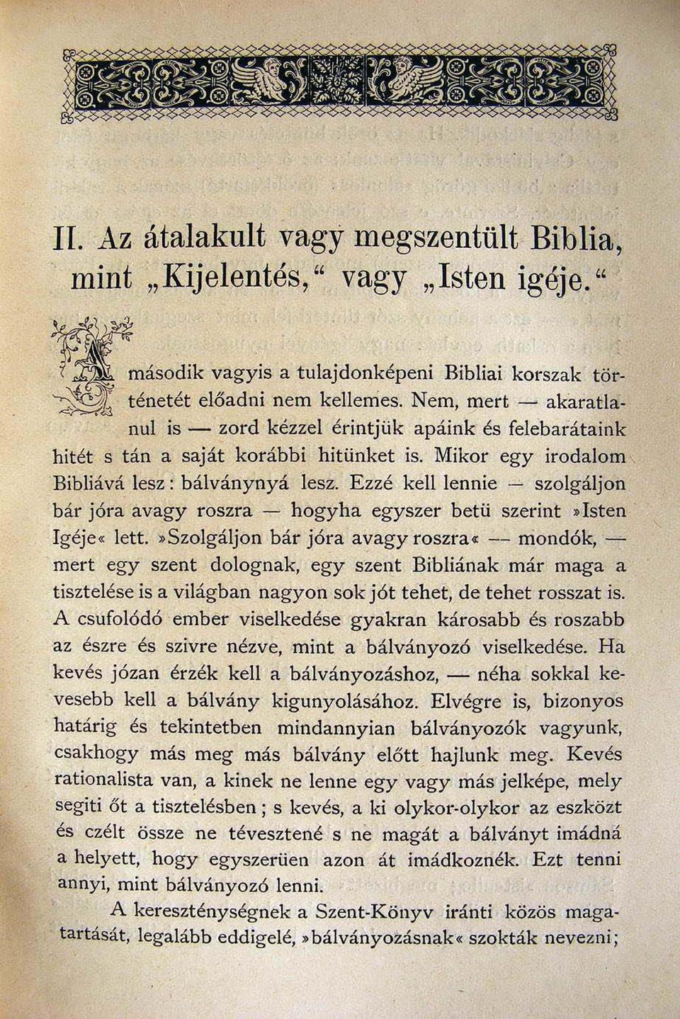 Ezzé kell lennie - szolgáljon bár jóra avagy roszra - hogyha egyszer betü szerint. Isten Igéje lett.