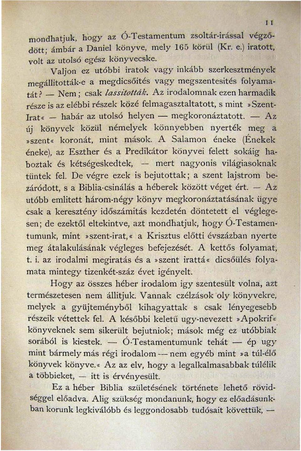 Az irodalomnak ezen harmadik része is az elébbi részek közé felmagasztaltatott s mint ;) Szent Irat. - habár az utolsó helyen - megkoronáztatott.