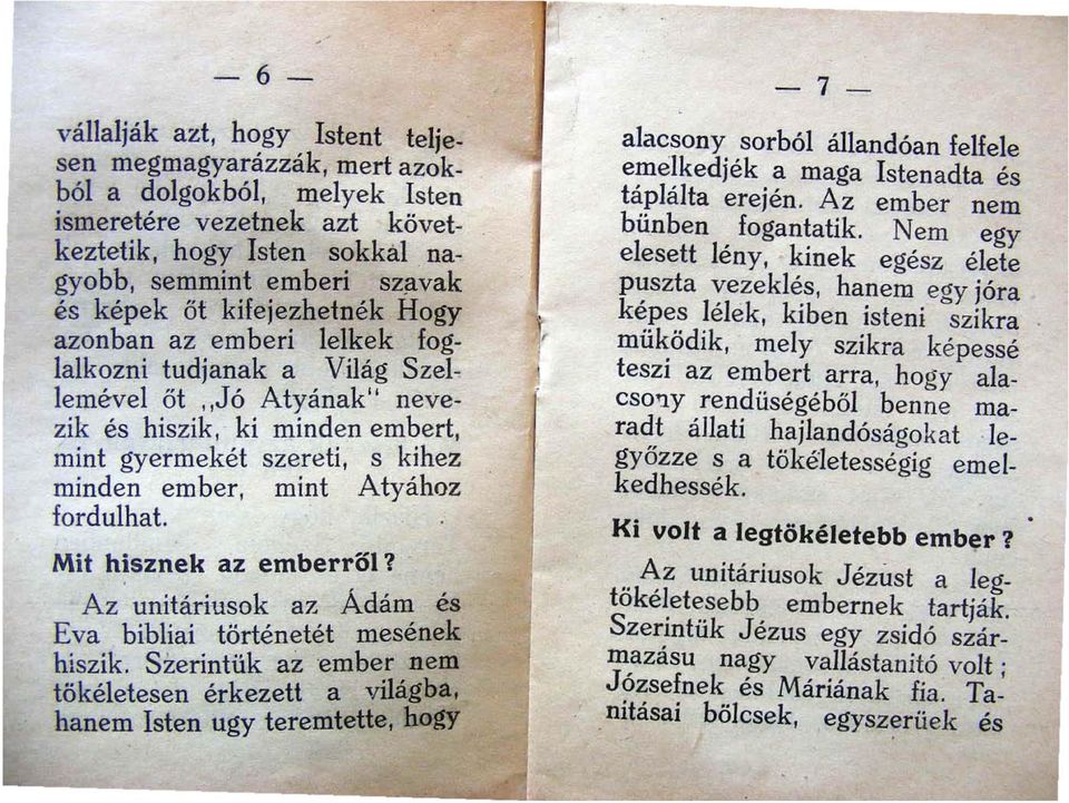 ki minden embert mint gyermekét szereti s kihez minden ember mint Atyához fordulhat.. Mit hisznek az emberrol1 Az unítáriusok az Adám és Eva bibliai történetét mesének hiszik.