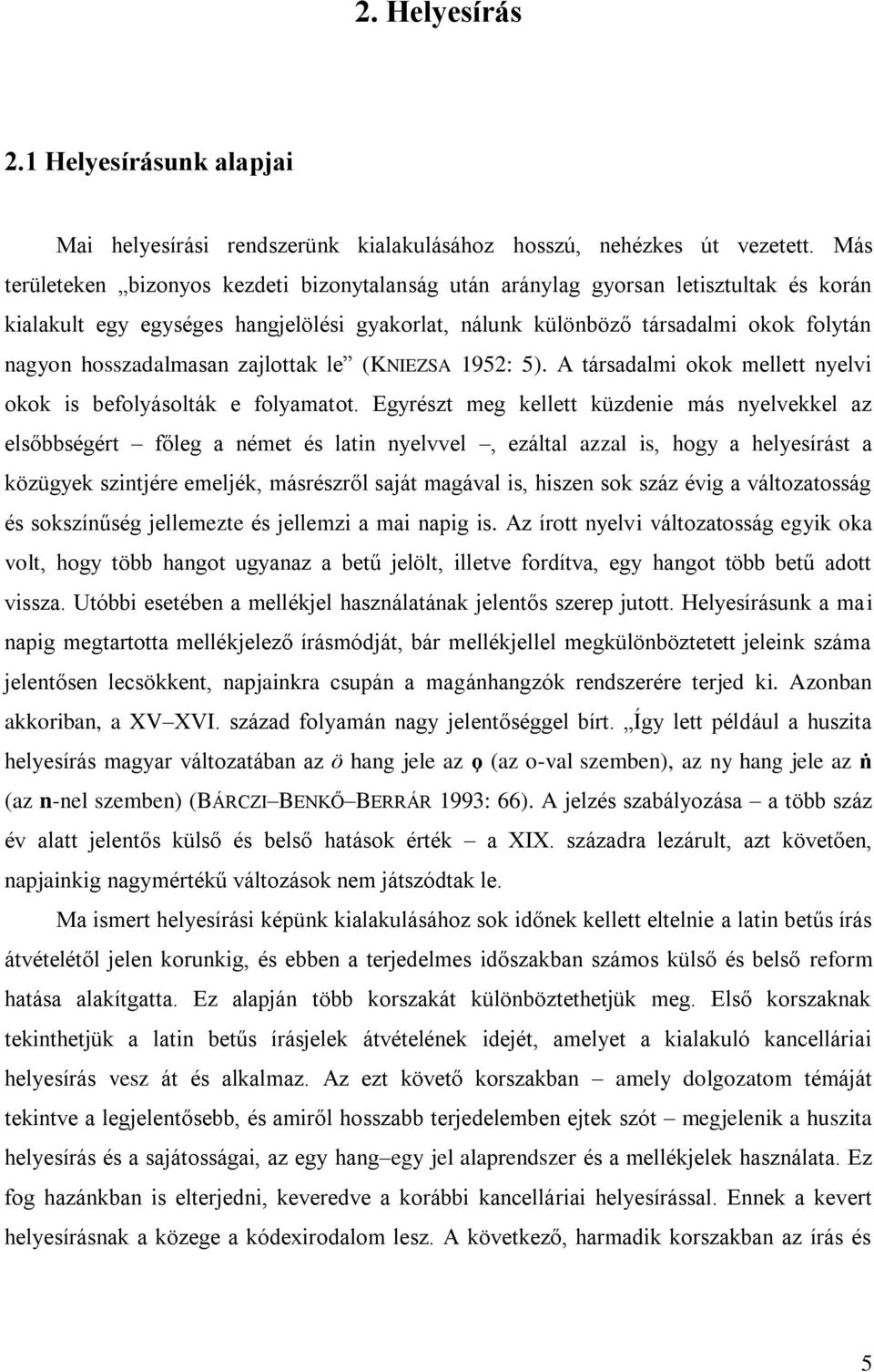 hosszadalmasan zajlottak le (KNIEZSA 1952: 5). A társadalmi okok mellett nyelvi okok is befolyásolták e folyamatot.