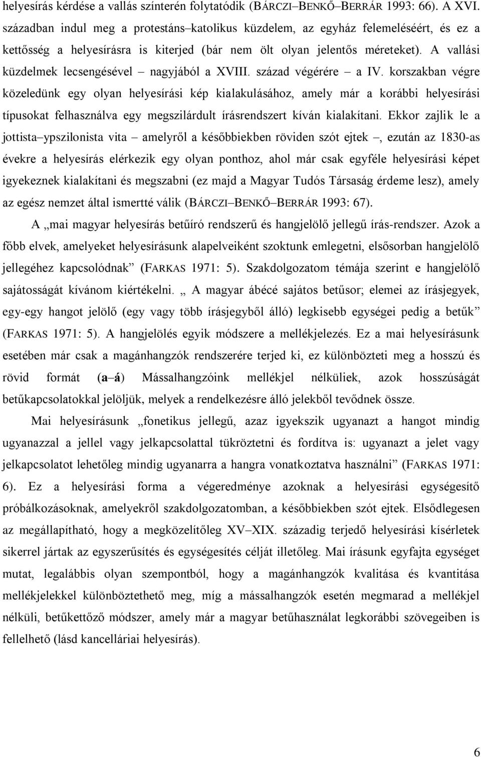 A vallási küzdelmek lecsengésével nagyjából a XVIII. század végérére a IV.