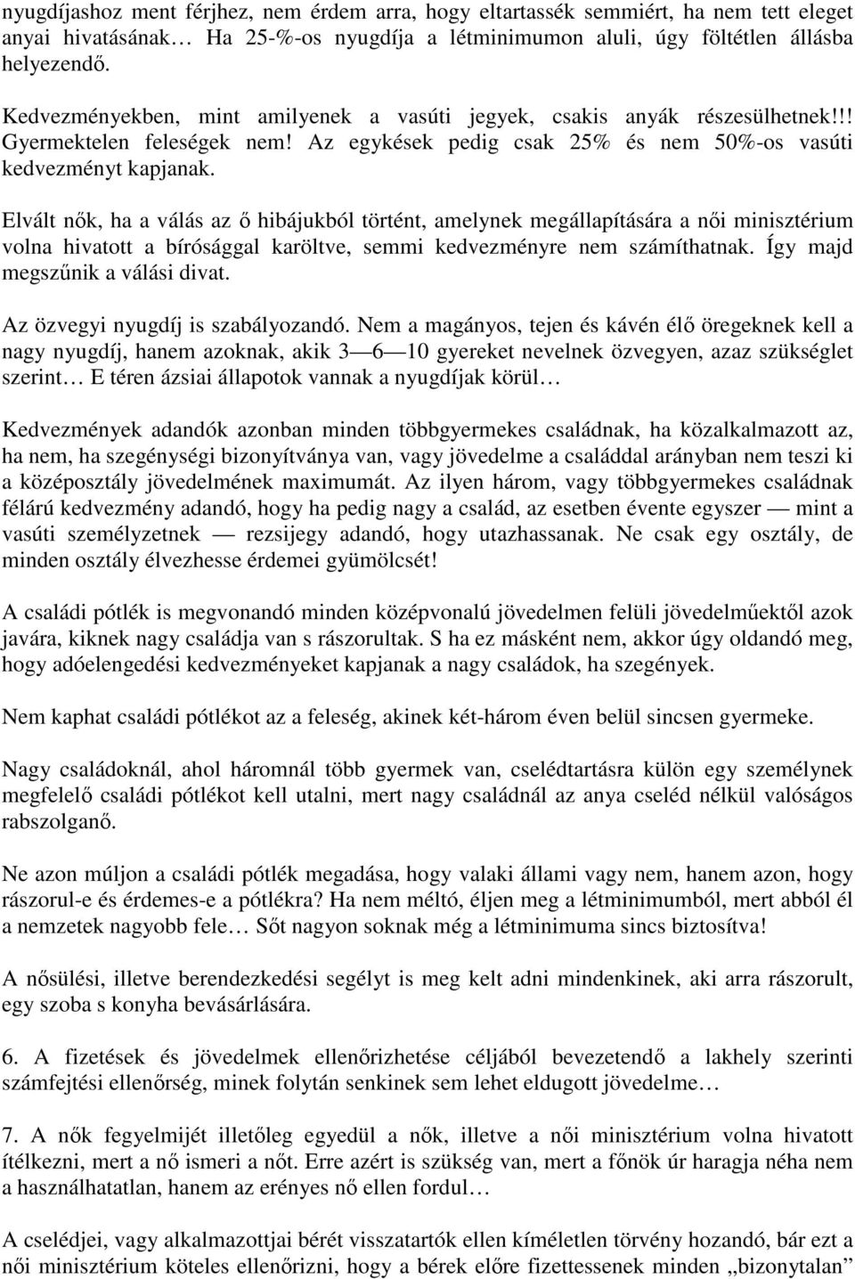 Elvált nők, ha a válás az ő hibájukból történt, amelynek megállapítására a női minisztérium volna hivatott a bírósággal karöltve, semmi kedvezményre nem számíthatnak.