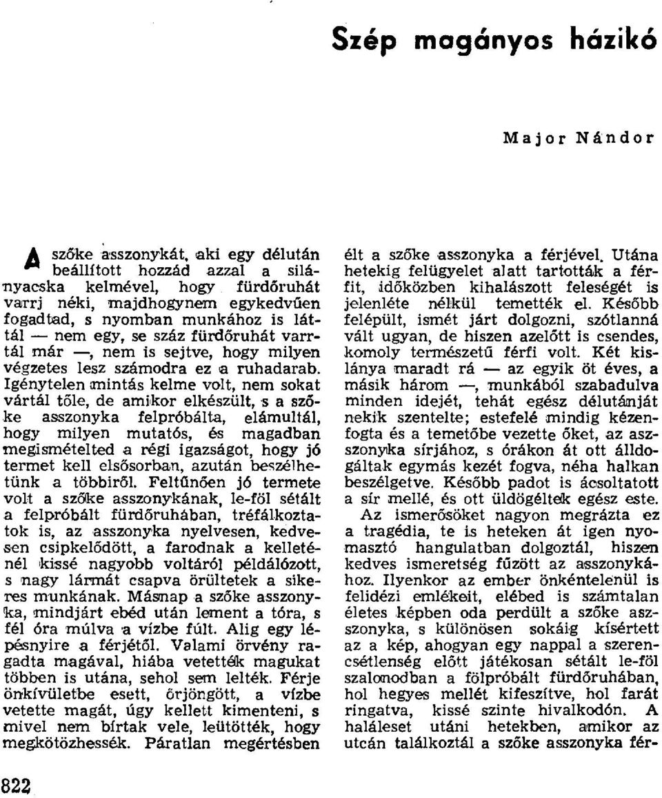 Igénytelen mintás kelme volt, nem sokat vártál t őle, de amikor elkészült, s a sz ő- ke asszonyka felpróbálta, elámultál, hogy milyen mutatós, és magadban megismételted a régi igazságot, hogy jó