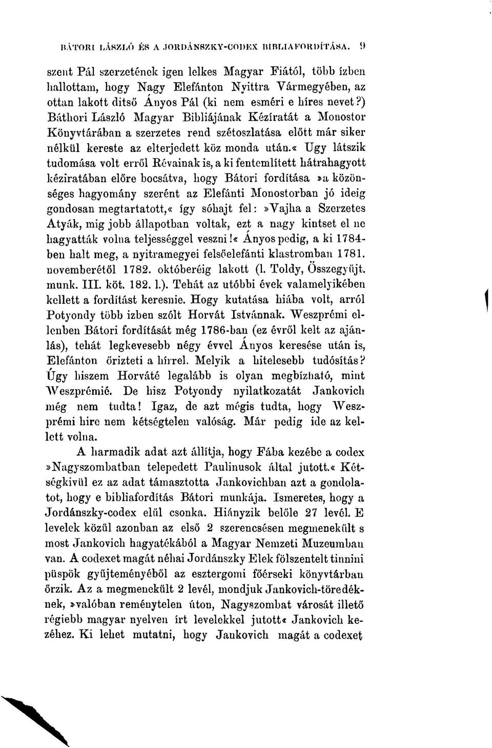 ) Bátkori László Magyar Bibliájának Kéziratát a Monostor Könyvtárában a szerzetes rend szétoszlatása előtt már siker nélkül kereste az elterjedett köz monda után.