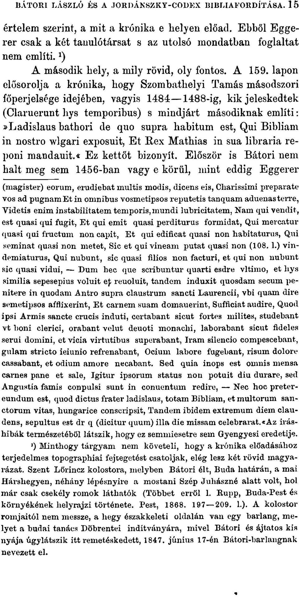 lapon elősorolja a krónika, hogy Szombathelyi Tamás másodszori főperjelsége idejében, vagyis 1484 1488-ig, kik jeleskedtek (Claruerunt liys temporibus) s mindjárt másodiknak említi:»ladislaus batbori