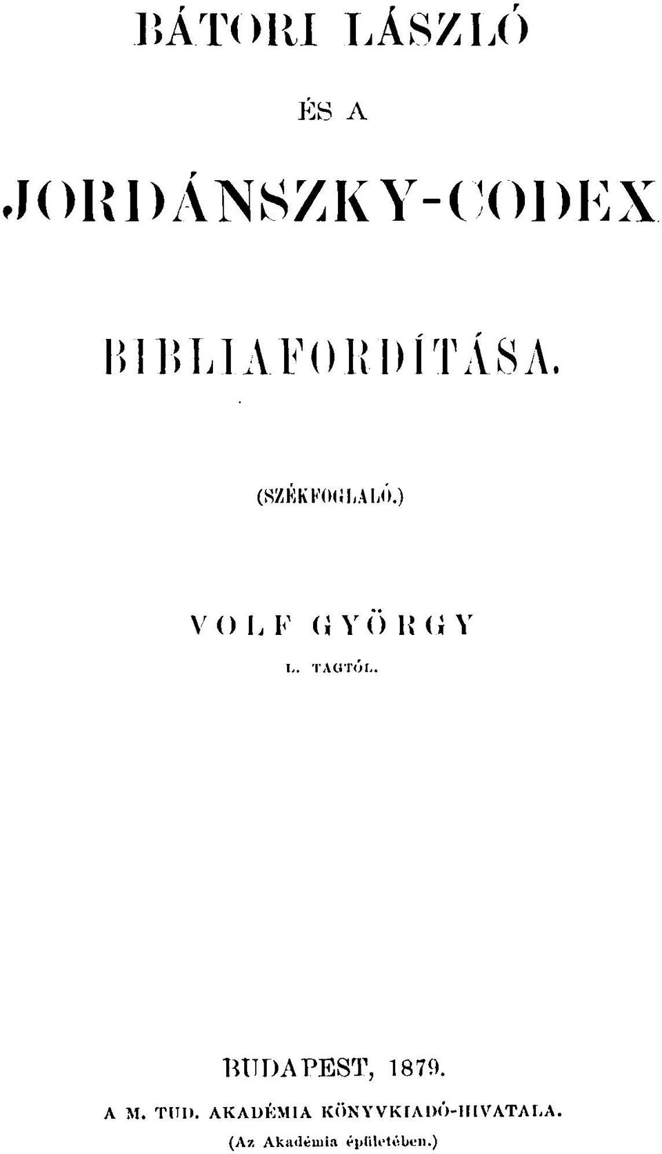) VOLFGYÖRGY L. TAGTÓL. BUDAPEST, 1879.